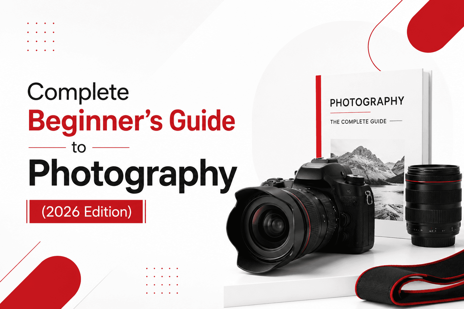 Complete Beginner's Guide to Photography (2026 Edition)